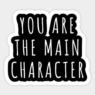 You Are The Main Character Sticker